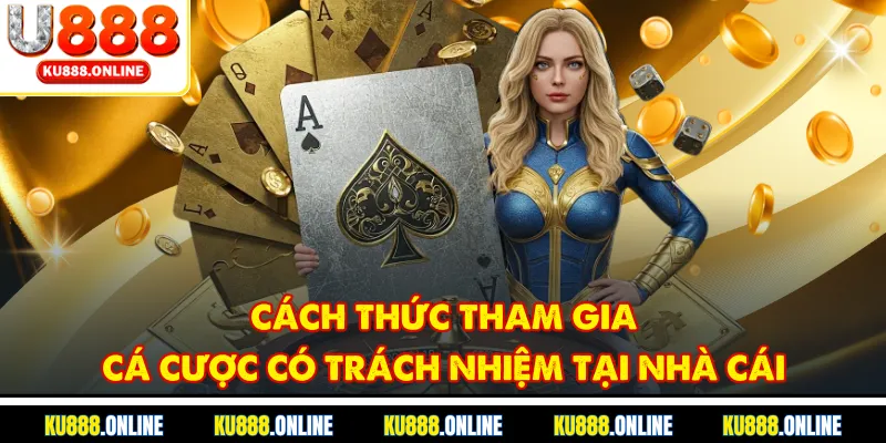 Cách thức tham gia cá cược có trách nhiệm tại nhà cái