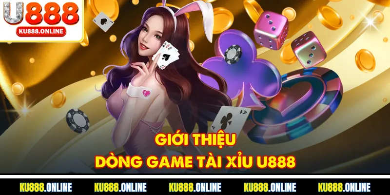 Giới thiệu dòng game tài xỉu U888
