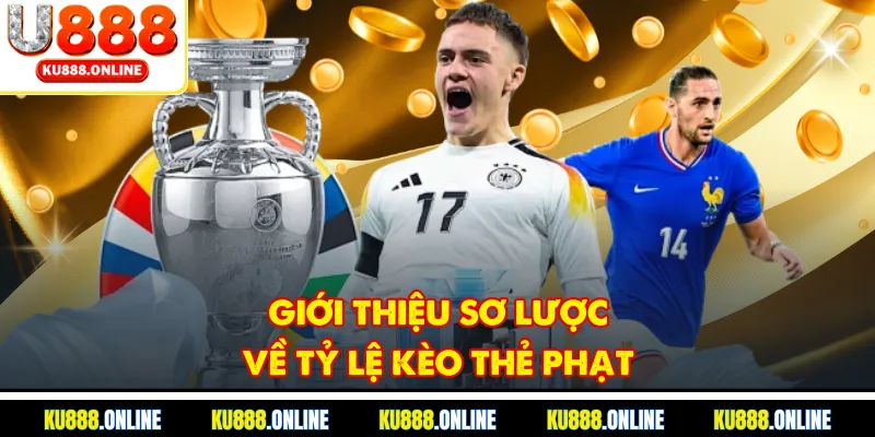 Giới thiệu sơ lược về tỷ lệ kèo thẻ phạt