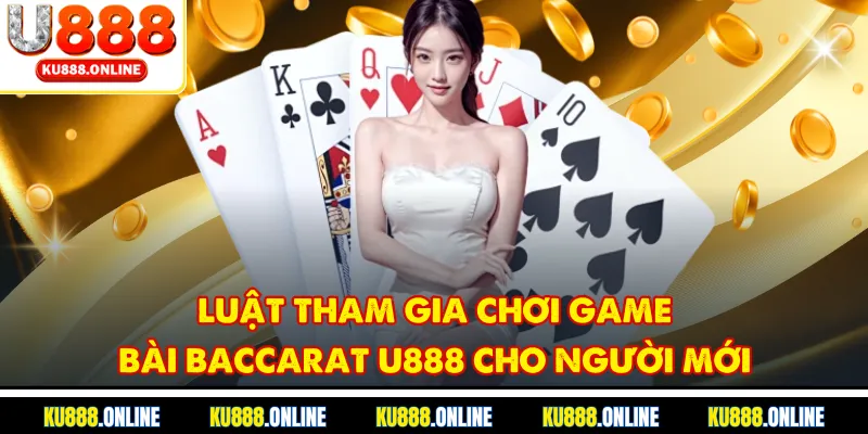 Luật tham gia chơi game bài baccarat u888 cho người mới