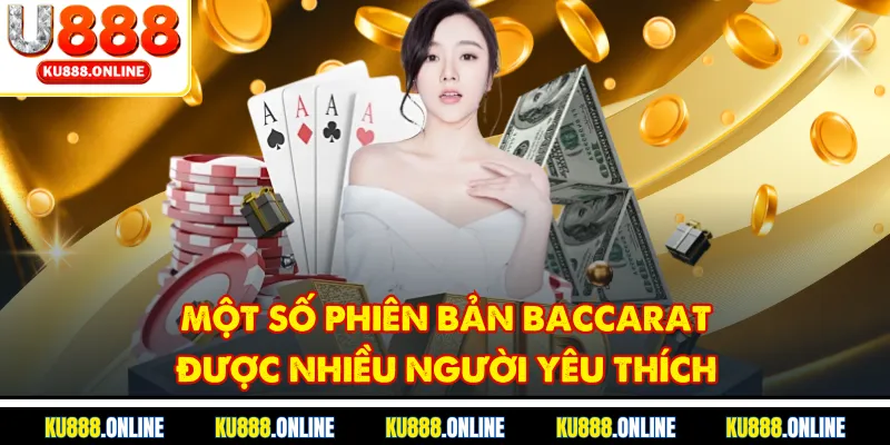 Một số phiên bản baccarat được nhiều người yêu thích