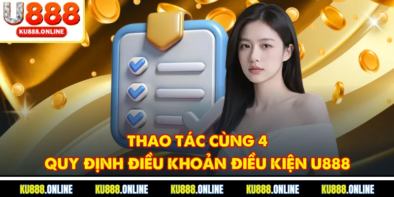 Thao tác cùng 4 quy định điều khoản điều kiện U888